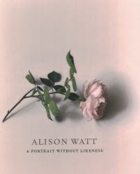 Alison Watt : A Portrait Without Likeness: a Conversation with the Art of Allan Ramsay
