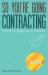 So You're Going Contracting - 2nd Edition : Freelance YOUR Way to Freedom