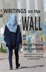 Writings on the Wall : Palestinian Oral Histories
