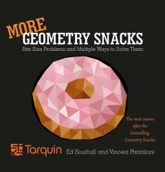 More Geometry Snacks : Bite Size Problems and How to Solve Them