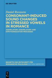 Consonant-Induced Sound Changes in Stressed Vowels in Romance : Assimilatory, Dissimilatory and Diphthongization Processes