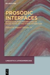 Prosodic Interfaces : Interdisciplinary Perspectives on Sound Patterns and Human Interaction