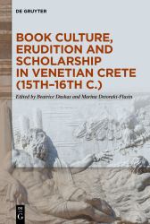 Book Culture, Erudition and Scholarship in Venetian Crete (15th-16th C. )