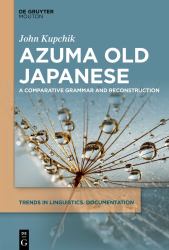 Azuma Old Japanese : A Comparative Grammar and Reconstruction