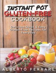 Instant Pot Gluten Free Cookbook: Delicious Quick and Easy Gluten-Free Recipes for Everyday