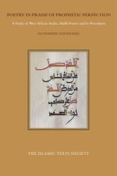 Poetry in Praise of Prophetic Perfection : A Study of West African Arabic Madih Poetry and Its Precedents