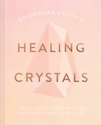 Cassandra Eason's Healing Crystals