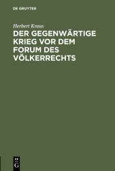 Der Gegenwärtige Krieg Vor Dem Forum des Völkerrechts : Vortrag Unter Dem Titel Völkerrechtliche Streiflichter Zum Gegenwärtige Kriege in der Aula der Königl. Sächs. Technischen Hochschule Zu Dresden Zugunsten der Rotes Kreuzes