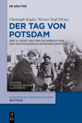 Der Tag Von Potsdam : Der 21. März 1933 und Die Errichtung der Nationalsozialistischen Diktatur