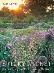 Sticky Wicket : Gardening in Tune with Nature