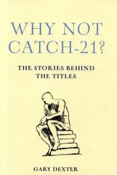 Why Not Catch-21? : The Stories Behind the Titles