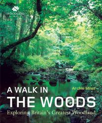 Walk in the Woods : Exploring Britain's Greatest Woodland