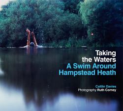Taking the Waters : A Swim Around Hampstead Heath