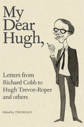 My Dear Hugh, : Letters from Richard Cobb to Hugh Trevor-Roper and Others