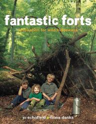 Fantastic Forts : Inspiration for Wild Hideaways