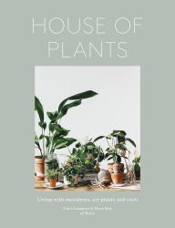 House of Plants : Living with Succulents, Air Plants and Cacti