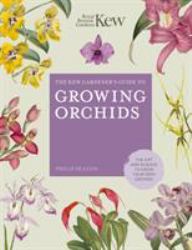 The Kew Gardener's Guide to Growing Orchids : The Art and Science to Grow Your Own Orchids