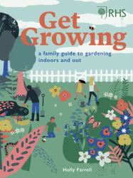 RHS: Get Growing : A Family Guide to Gardening Inside and Out