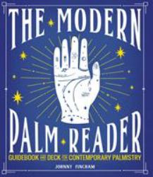The Modern Palm Reader : Reading Digits, Prints and Patterns to Reveal Personality