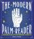 The Modern Palm Reader : Reading Digits, Prints and Patterns to Reveal Personality