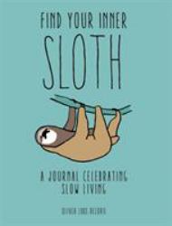 Find Your Inner Sloth : A Journal Celebrating Slow Living
