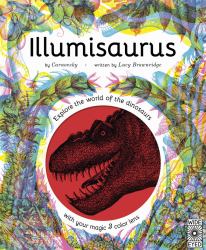 Illumisaurus : Explore the World of Dinosaurs with Your Magic Three Color Lens