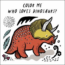 Color Me: Who Loves Dinosaurs? : Watch Me Change Color in Water