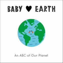 Baby Loves Earth : An ABC of Our Planet
