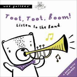 Toot, Toot, Boom! Listen to the Band : A Book with Sounds