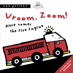 Vroom, Zoom! Here Comes the Fire Engine (Wee Gallery Sound Book) : A Press and Listen Book
