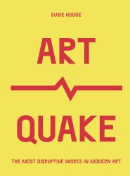 ArtQuake : The Most Disruptive Works in Modern Art