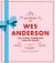 Wes Anderson : The Iconic Filmmaker and His Work