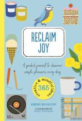Reclaim Joy : A Guided Journal to Discover Simple Pleasures Every Day
