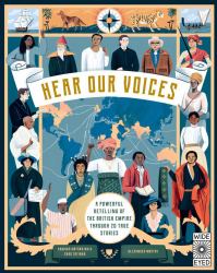 Hear Our Voices : A Powerful Retelling of the British Empire Through 20 True Stories