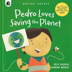 Pedro Loves Saving the Planet : A Fact-Filled Adventure Bursting with Ideas!