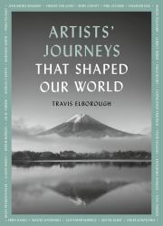Artists' Journeys That Shaped Our World : The Travels That Inspired the Artistic Greats