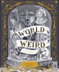World of Weird : A Creepy Compendium of True Stories