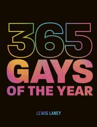 365 Gays of the Year (Plus 1 for a Leap Year) : Discover LGBTQ+ History One Day at a Time