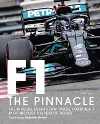 Formula One: the Pinnacle : The Pivotal Events That Made Formula 1 Motorsport's Greatest Series