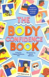 The Body Confidence Book : Respect, Accept and Empower Yourself