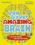 You and Your Amazing Brain : A Book of Brains and How They Work
