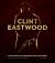 Clint Eastwood : The Iconic Filmmaker and His Work - Unofficial and Unauthorised