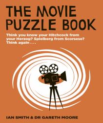 The Movie Puzzle Book : Think You Know Your Hitchcock from Your Herzog? Spielberg from Scorsese? Think Again...