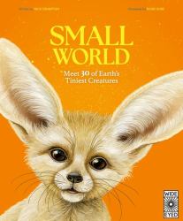 Small World : Meet 30 of Earth's Tiniest Inhabitants