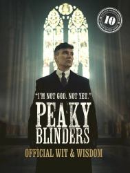 Peaky Blinders: Official Wit and Wisdom : 'I'm Not God. Not Yet. '