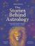 The Stories Behind Astrology : Discover the Mythology of the Zodiac and Stars