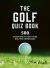 The Golf Quizbook : 500 Questions to Test Your Golfing Knowledge The Golf Quizbook : 500 Questions to Test Your Golfing Knowledge