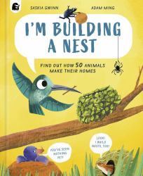 I'm Building a Nest : Find Out How 50 Animals Make Their Homes