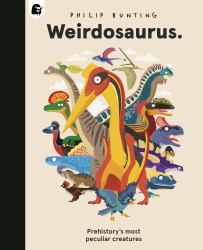 Weirdosaurus : Prehistory's Most Peculiar Dinosaurs
