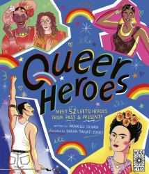 Queer Heroes : Meet 52 LGBTQ Heroes from Past and Present!